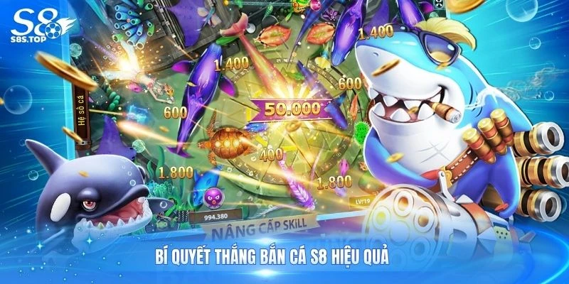 Bí quyết thắng bắn cá S8 hiệu quả