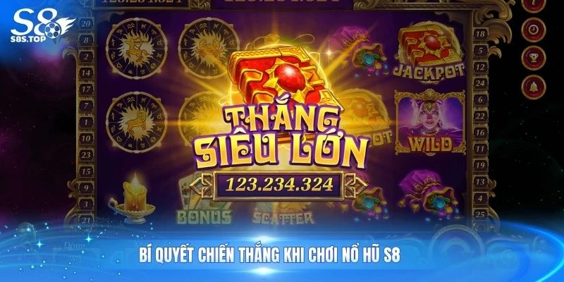 Bí quyết chiến thắng khi chơi nổ hũ S8