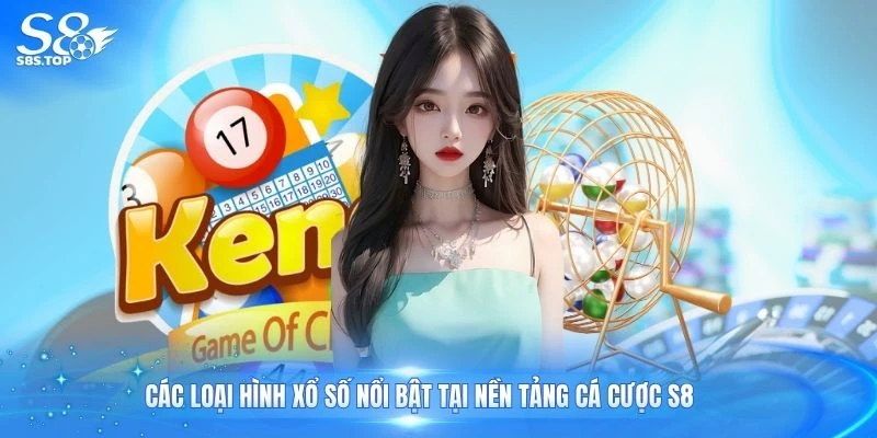 Các loại hình xổ số nổi bật tại nền tảng cá cược S8