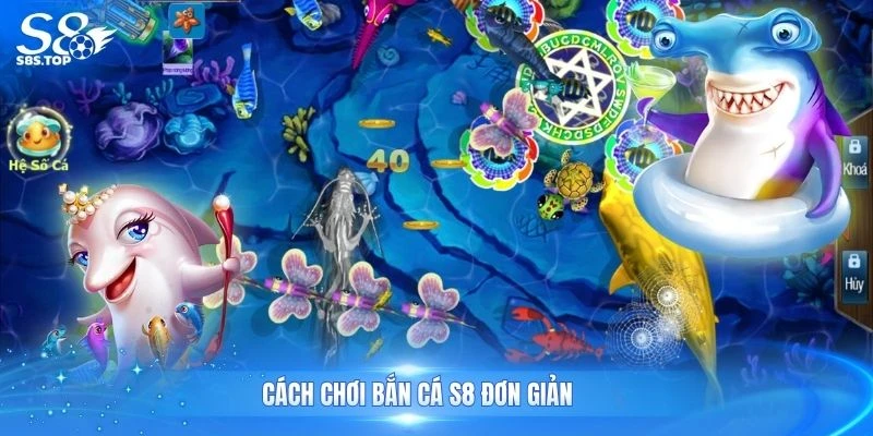 Cách chơi bắn cá S8 đơn giản