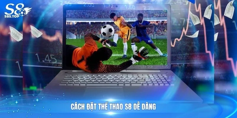 Cách đặt thể thao S8 dễ dàng