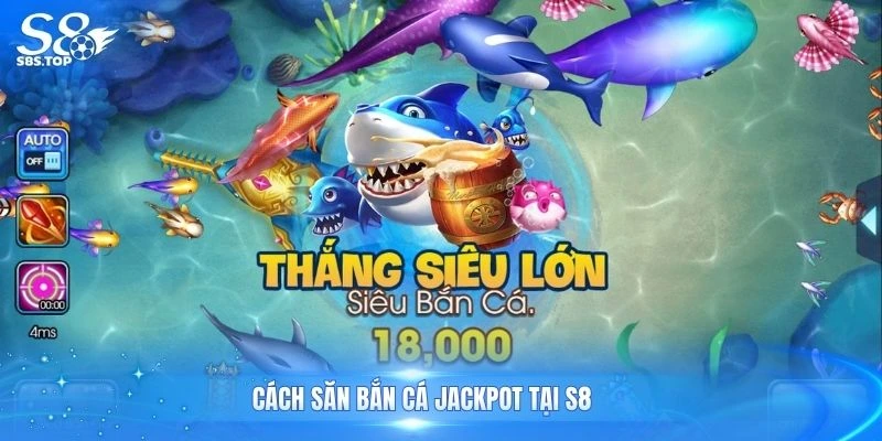 Cách săn bắn cá jackpot tại S8