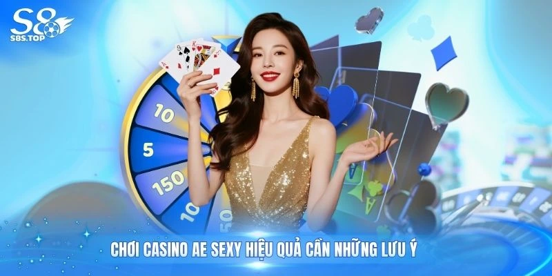 Chơi casino ae sexy hiệu quả cần những lưu ý