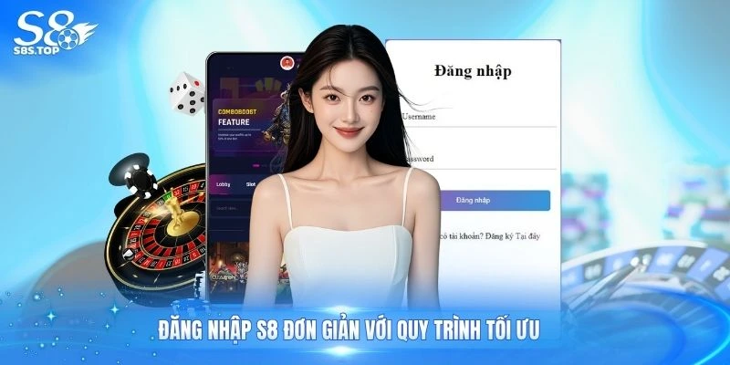 Đăng nhập S8 đơn giản với quy trình tối ưu