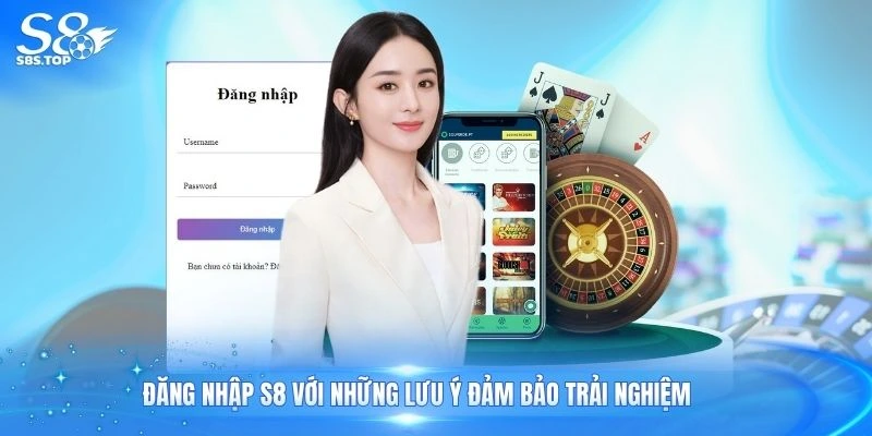 Đăng nhập S8 với những lưu ý đảm bảo trải nghiệm