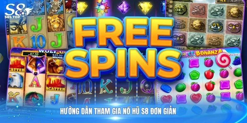 Hướng dẫn tham gia nổ hũ S8 đơn giản