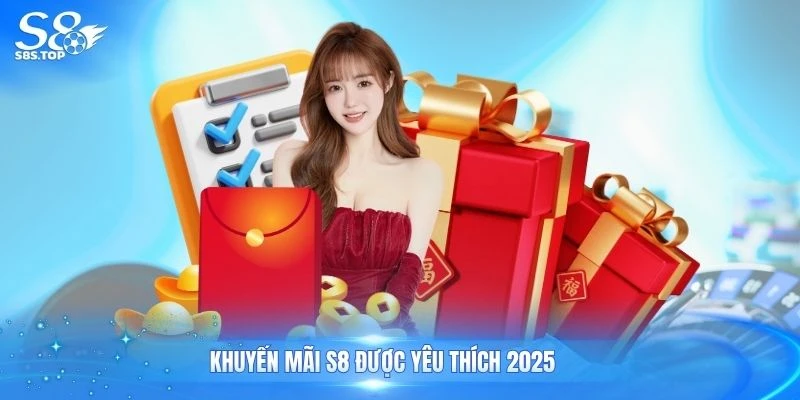 Khuyến mãi S8 được yêu thích 2025