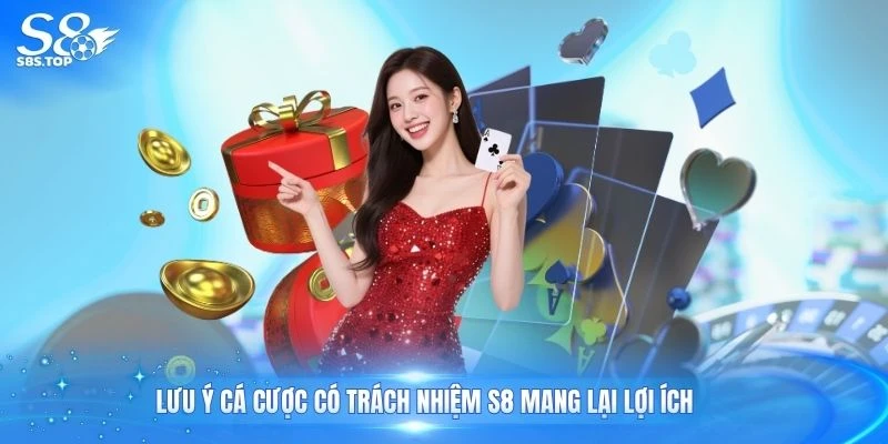 Lưu ý cá cược có trách nhiệm S8 mang lại lợi ích
