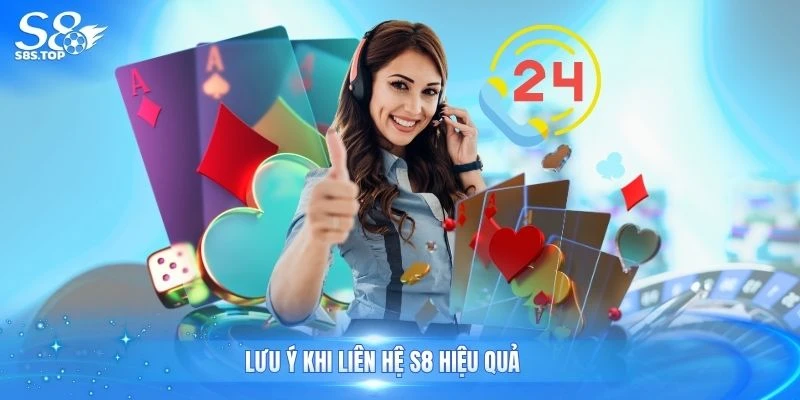 Lưu ý khi liên hệ S8 hiệu quả