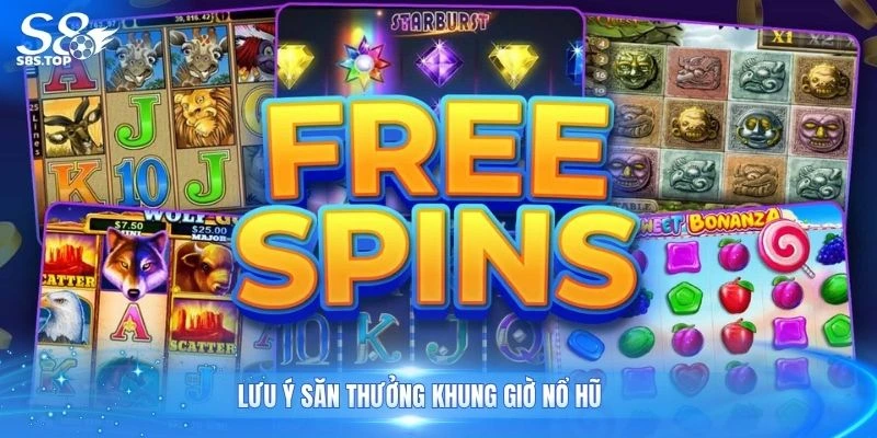 Lưu ý săn thưởng khung giờ nổ hũ