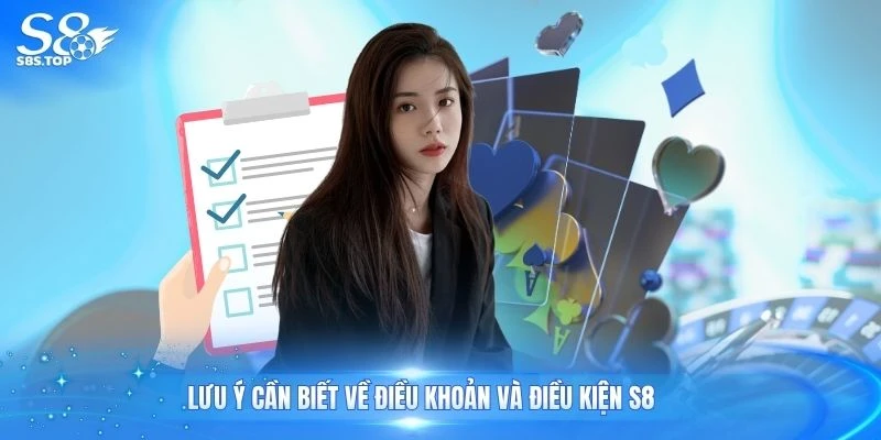 Lưu ý cần biết về điều khoản và điều kiện S8