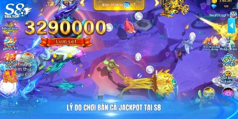 Lý do chơi bắn cá jackpot tại S8