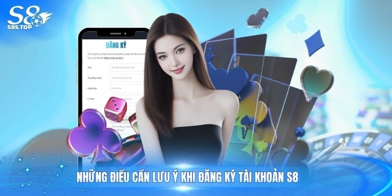 Những điều cần lưu ý khi đăng ký tài khoản S8