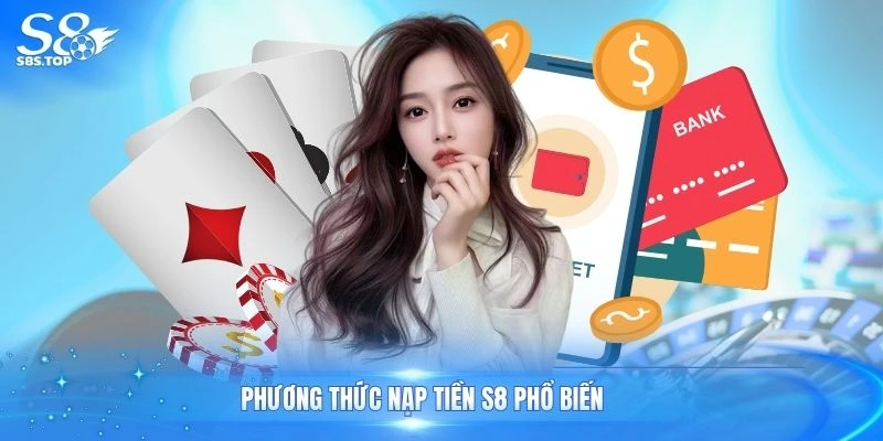 Phương thức nạp tiền S8 phổ biến
