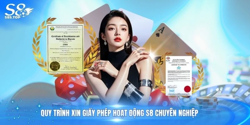 Quy trình xin giấy phép hoạt động S8 chuyên nghiệp