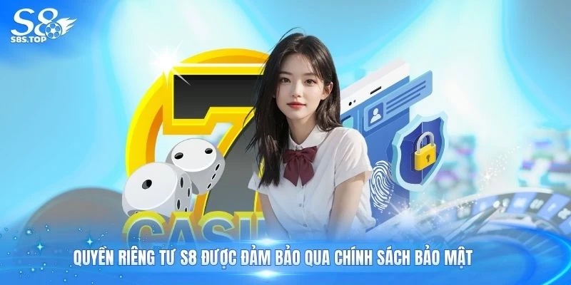 Quyền riêng tư S8 được đảm bảo qua chính sách bảo mật