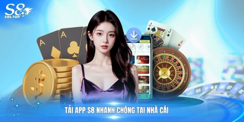 Tải app S8 nhanh chóng tại nhà cái