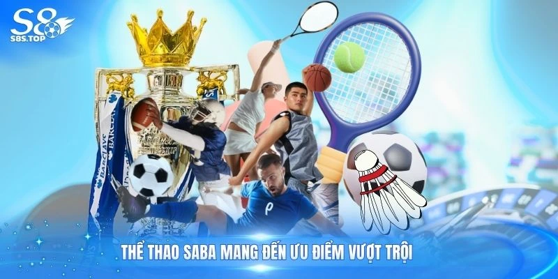Thể thao saba mang đến ưu điểm vượt trội