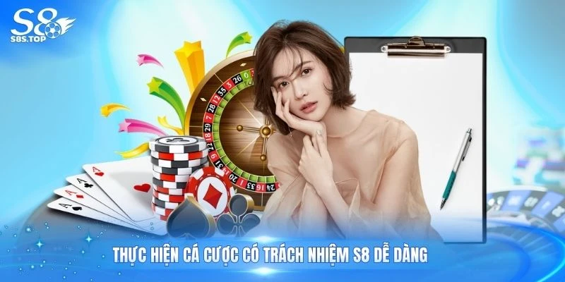 Thực hiện cá cược có trách nhiệm S8 dễ dàng