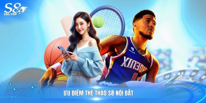 Ưu điểm thể thao S8 nổi bật