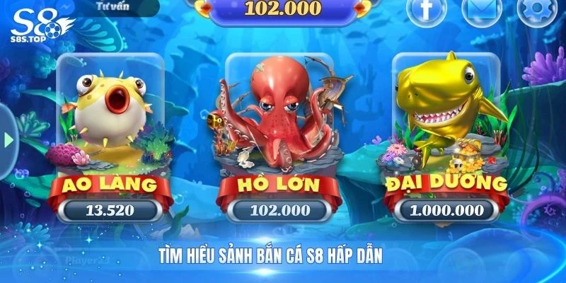 Tìm hiểu sảnh bắn cá S8 hấp dẫn