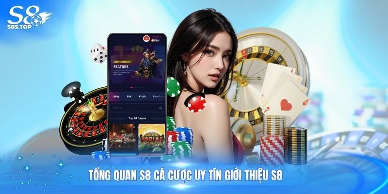 Tổng quan S8 cá cược uy tín giới thiệu S8