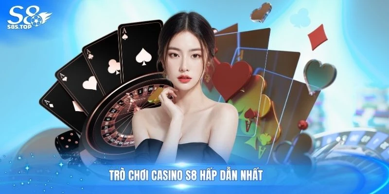Trò chơi casino S8 hấp dẫn nhất