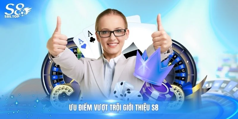 Ưu điểm vượt trội giới thiệu S8