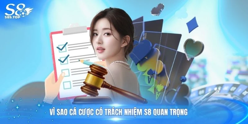 Vì sao cá cược có trách nhiệm S8 quan trọng